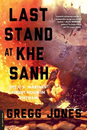 Last Stand at Khe Sanh: The U.S. Marines' Finest Hour in Vietnam de Gregg Jones