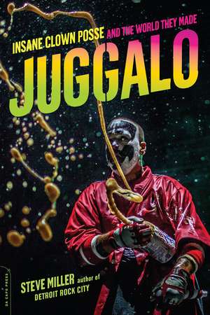 Juggalo: Insane Clown Posse and the World They Made de Steve Miller