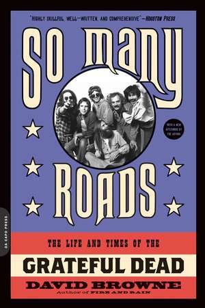 So Many Roads: The Life and Times of the Grateful Dead de David Browne