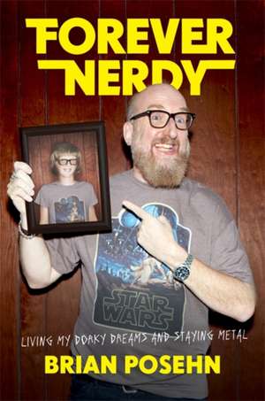 Forever Nerdy: Living My Dorky Dreams and Staying Metal de Brian Posehn