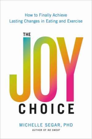 The Joy Choice de Michelle Segar