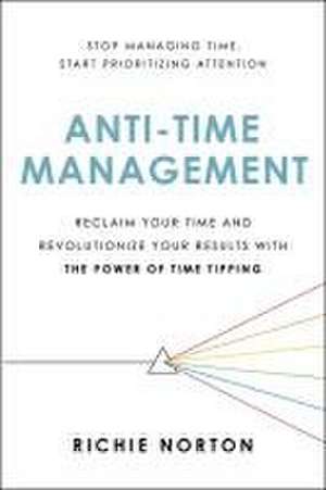 Anti-Time Management de Richie Norton