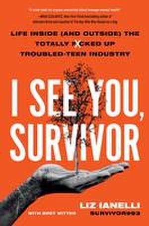 I See You, Survivor: Life Inside (and Outside) the Totally F*cked-Up Troubled Teen Industry de Liz Ianelli