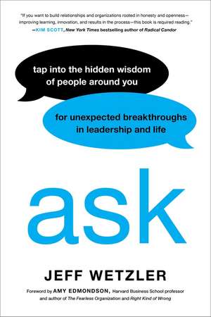 Ask: Tap Into the Hidden Wisdom of People Around You for Unexpected Breakthroughs In Leadership and Life de Amy Edmondson
