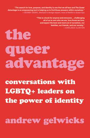 The Queer Advantage: Conversations with LGBTQ+ Leaders on the Power of Identity de Andrew Gelwicks