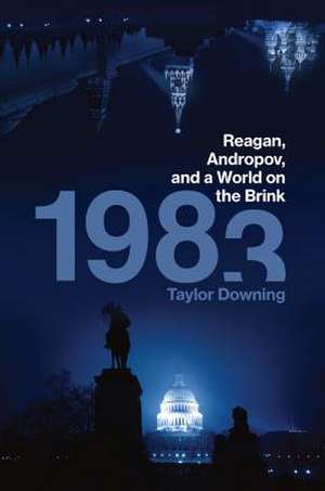 1983: Reagan, Andropov, and a World on the Brink de Taylor Downing