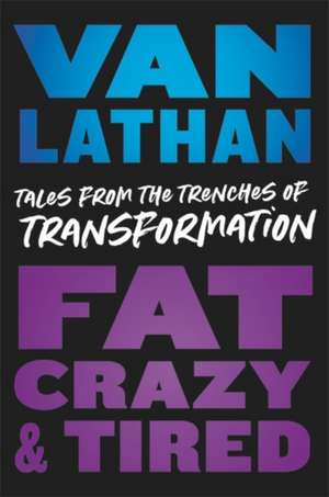 Fat, Crazy, and Tired de Van Lathan