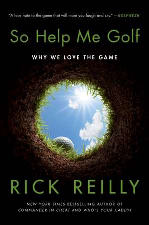 So Help Me Golf de Rick Reilly