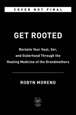 Get Rooted de Robyn Moreno