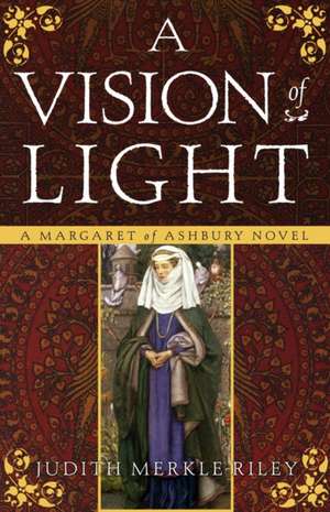 A Vision of Light: A Margaret of Ashbury Novel de Judith Merkle Riley