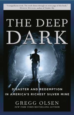 The Deep Dark: Disaster and Redemption in America's Richest Silver Mine de Gregg Olsen