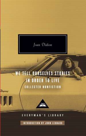 We Tell Ourselves Stories in Order to Live: Collected Nonfiction de Joan Didion