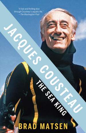 Jacques Cousteau: The Sea King de Bradford Matsen