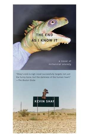 The End as I Know It: A Novel of Millenial Anxiety de Kevin Shay