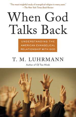 When God Talks Back: Understanding the American Evangelical Relationship with God de T. M. Luhrmann