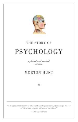 The Story of Psychology: Masterworks from the Wild Web de Morton Hunt