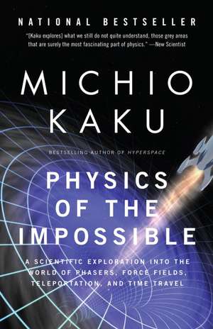 Physics of the Impossible: A Scientific Exploration Into the World of Phasers, Force Fields, Teleportation, and Time Travel de Michio Kaku