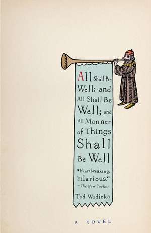 All Shall Be Well; And All Shall Be Well; And All Manner of Things Shall Be Well: Un Programa Probado Para Aprovechar al Maximo el Poder Curativo Natural de su Cuerpo de Tod Wodicka