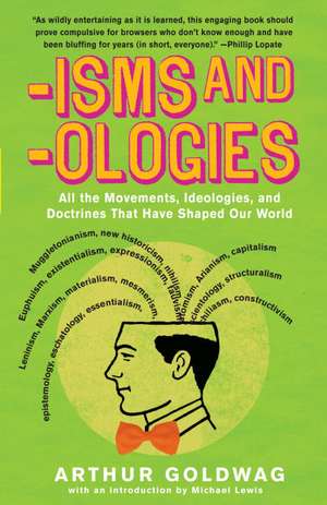 Isms and Ologies: All the Movements, Ideologies and Doctrines That Have Shaped Our World de Arthur Goldwag