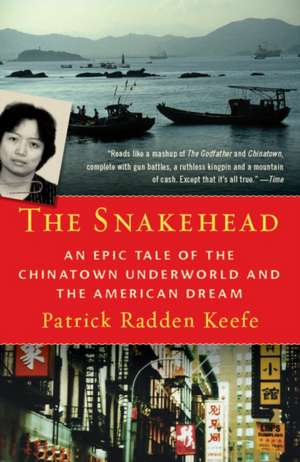 The Snakehead: An Epic Tale of the Chinatown Underworld and the American Dream de Patrick Radden Keefe