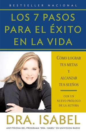 Los 7 Pasos Para el Exito en la Vida: Como Lograr Tus Metas y Alcanzar Tus Suenos de Isabel Gomez-Bassols