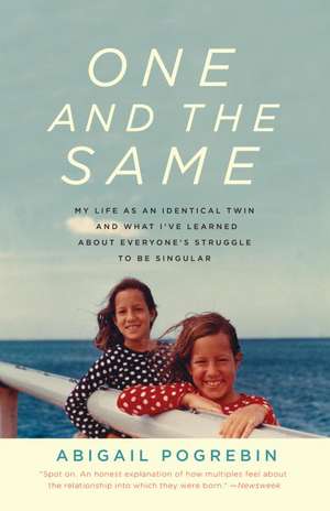 One and the Same: My Life as an Identical Twin and What I've Learned about Everyone's Struggle to Be Singular de Abigail Pogrebin