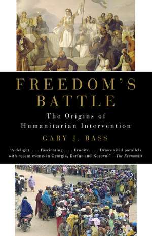 Freedom's Battle: The Origins of Humanitarian Intervention de Gary J. Bass