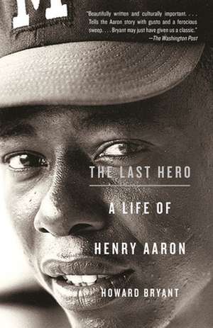 The Last Hero: A Life of Henry Aaron de Howard Bryant