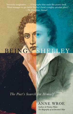 Being Shelley: The Poet's Search for Himself de Ann Wroe