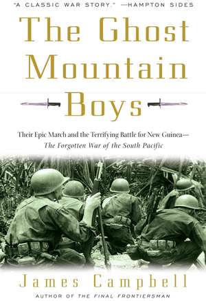 The Ghost Mountain Boys: Their Epic March and the Terrifying Battle for New Guinea--The Forgotten War of the South Pacific de James Campbell