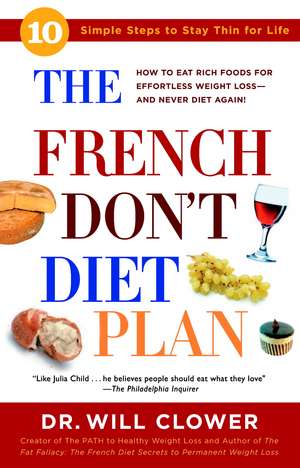 The French Don't Diet Plan: 10 Simple Steps to Stay Thin for Life de Will Clower