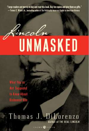 Lincoln Unmasked: What You're Not Supposed to Know about Dishonest Abe de Thomas J. Dilorenzo