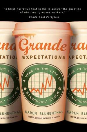 Grande Expectations: A Year in the Life of Starbucks' Stock de Karen Blumenthal