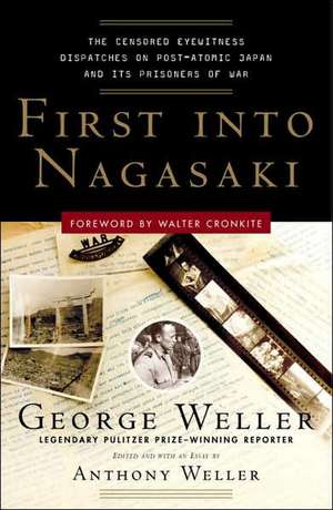 First Into Nagasaki: The Censored Eyewitness Dispatches on Post-Atomic Japan and Its Prisoners of War de George Weller