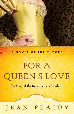 For a Queen's Love: The Stories of the Royal Wives of Philip II de Jean Plaidy