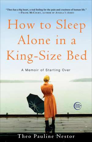 How to Sleep Alone in a King-Size Bed: A Memoir of Starting Over de Theo Pauline Nestor