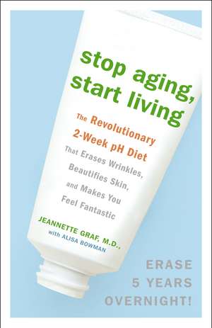 Stop Aging, Start Living de Jeannette Graf