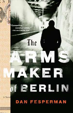 The Arms Maker of Berlin de Dan Fesperman