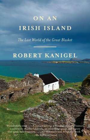 On an Irish Island: The Lost World of the Great Blasket de Robert Kanigel