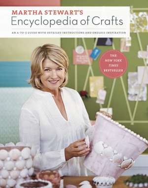 Martha Stewart's Encyclopedia of Crafts: An A-To-Z Guide with Detailed Instructions and Endless Inspiration de Martha Stewart