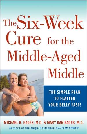 The 6-Week Cure for the Middle-Aged Middle de Mary Dan Eades