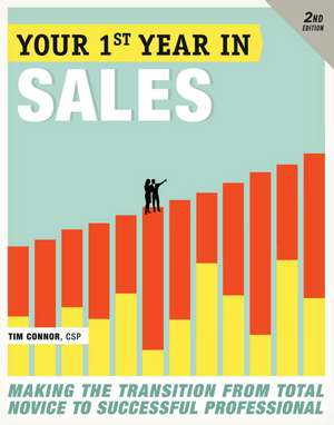 Your First Year in Sales: Making the Transition from Total Novice to Successful Professional de Tim Connor