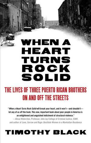 When a Heart Turns Rock Solid: The Lives of Three Puerto Rican Brothers on and Off the Streets de Timothy Black