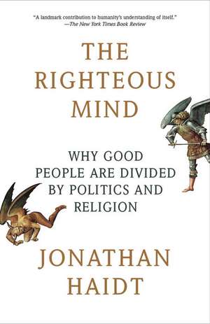 The Righteous Mind: Why Good People Are Divided by Politics and Religion de Jonathan Haidt