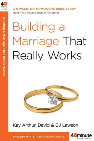 Building a Marriage That Really Works de Kay Arthur