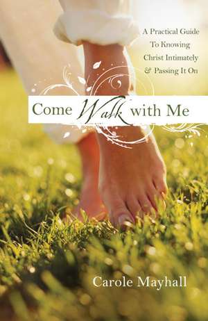 Come Walk with Me: A Woman's Personal Guide to Knowing God & Mentoring Others de Carole Mayhall