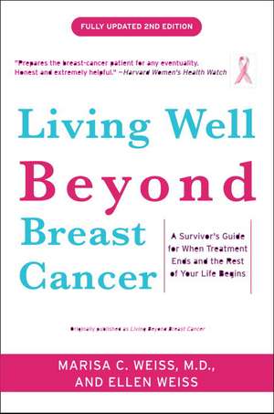 Living Well Beyond Breast Cancer: A Survivor's Guide for When Treatment Ends and the Rest of Your Life Begins de Marisa C. Weiss