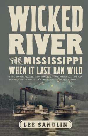 Wicked River: The Mississippi When It Last Ran Wild de Lee Sandlin