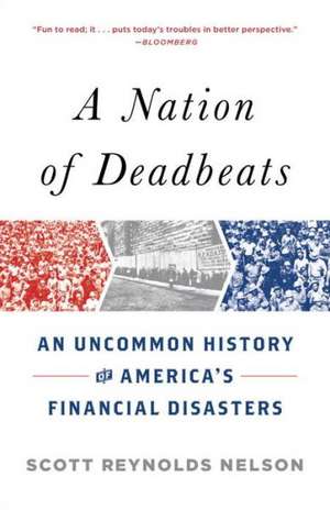 A Nation of Deadbeats: An Uncommon History of America's Financial Disasters de Scott Reynolds Nelson