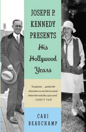 Joseph P. Kennedy Presents: His Hollywood Years de Cari Beauchamp